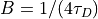 B = 1/(4\tau_D)