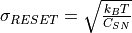 \sigma_{RESET}=\sqrt{\frac{k_B T}{C_{SN}}}