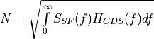 N=\sqrt{\int\limits_{0}^{\infty} S_{SF}(f) H_{CDS}(f) df }